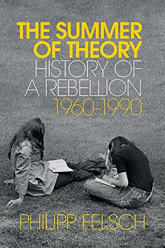 The Summer of Theory: History of a Rebellion, 1960–1990