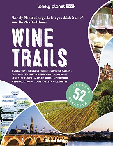 Lonely Planet Wine Trails: Plan 52 Perfect Weekends in Wine Country (Lonely Planet Food)