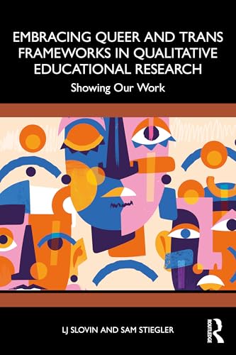 Embracing Queer and Trans Frameworks in Qualitative Educational Research : Showing Our Work