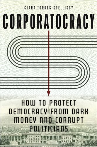 Corporatocracy : How to Protect Democracy from Dark Money and Corrupt Politicians