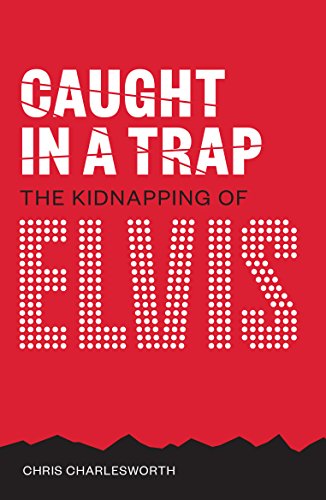 Caught in a Trap: The Kidnapping of Elvis