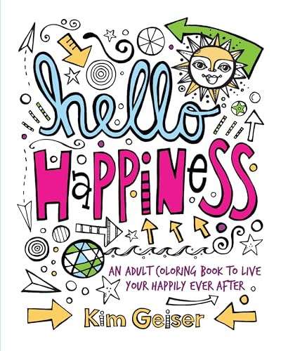 Hello Happiness : An Adult Coloring Book to Live Your Happily Ever After