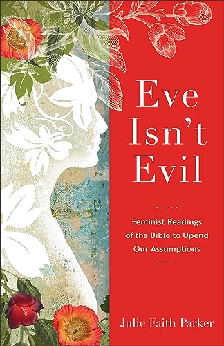 Eve Isn`t Evil – Feminist Readings of the Bible to Upend Our Assumptions