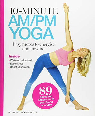 10 Minutes AM/PM Yoga: Easy moves to energise and unwind