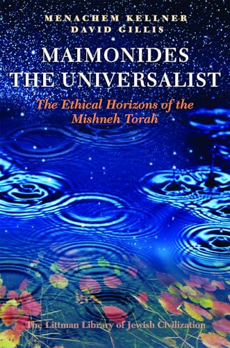 Maimonides the Universalist : The Ethical Horizons of the Mishneh Torah