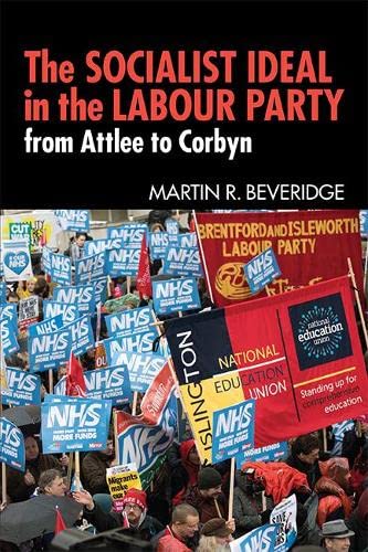 The Socialist Ideal in the Labour Party : From Attlee to Corbyn