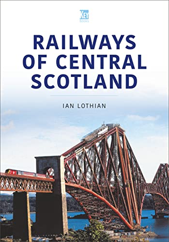 RAILWAYS OF CENTRAL SCOTLAND : Britain's Railways Series, Volume 1