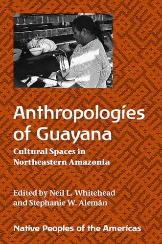 Anthropologies of Guayana : Cultural Spaces in Northeastern Amazonia