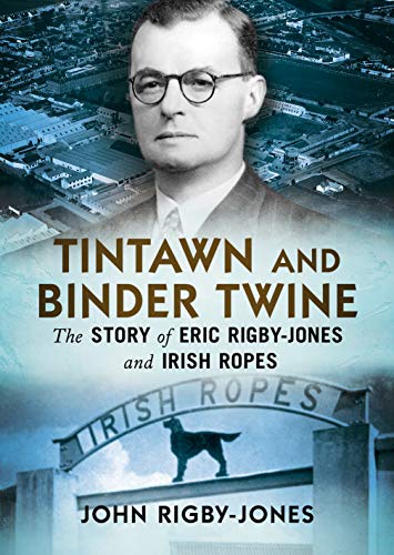 Tintawn and Binder Twine: The Story of Eric Rigby-Jones and Irish Ropes