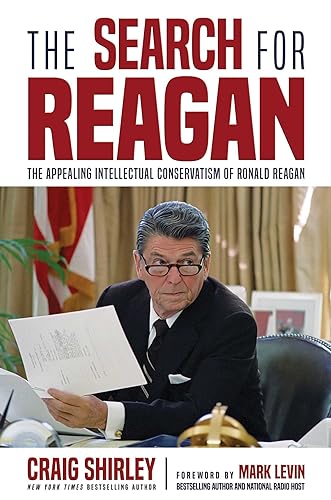 The Search for Reagan : The Appealing Intellectual Conservatism of Ronald Reagan