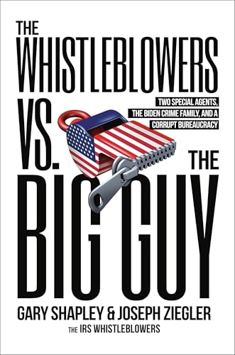 The Whistleblowers vs. The Big Guy : Two Special Agents, the Biden Crime Family, and a Corrupt Bureaucracy