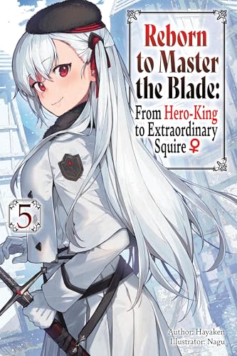 Reborn to Master the Blade: From Hero-King to Extraordinary Squire, Vol. 5 (light novel)