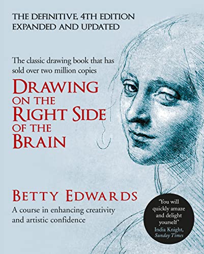 Drawing on the Right Side of the Brain: A Course in Enhancing Creativity and Artistic Confidence: A Course in Enhancing Creativity and Artistic Confidence: definitive 4th edition