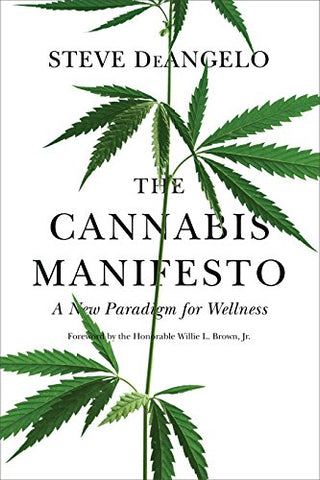 The Cannabis Manifesto: A New Paradigm of Wellness: A New Paradigm for Wellness