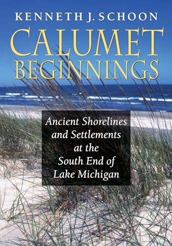 Calumet Beginnings: Ancient Shorelines and Settlements at the South End of Lake Michigan
