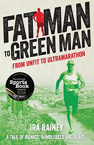 Fat Man to Green Man : From Unfit to Ultra-Marathon