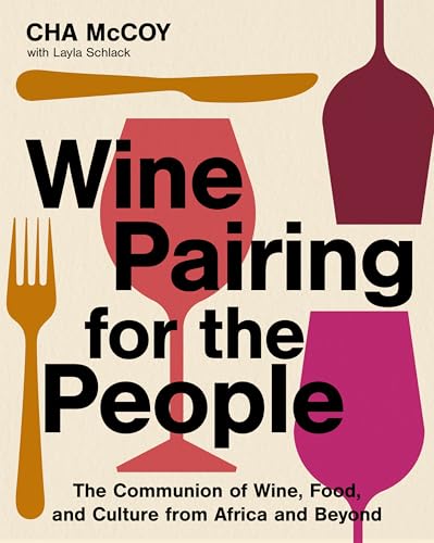 Wine Pairing for the People : The Communion of Wine, Food, and Culture from Africa and Beyond