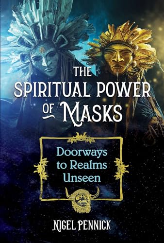 The Spiritual Power of Masks : Doorways to Realms Unseen