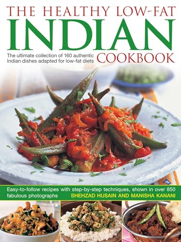 Healthy Low Fat Indian Cooking : The Ultimate Collection of 160 Authentic Indian Dishes Adapted for Low-Fat Diets
