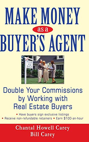 Make Money as a Buyers Agent: Double Your Commissions by Working with Real Estate Buyers