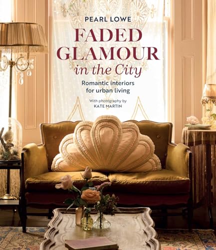 Faded Glamour in the City : Romantic Interiors for Urban Living
