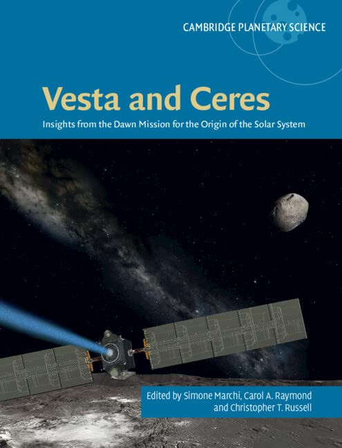 Vesta and Ceres: Insights from the Dawn Mission for the Origin of the Solar System: 27 (Cambridge Planetary Science, Series Number 27)