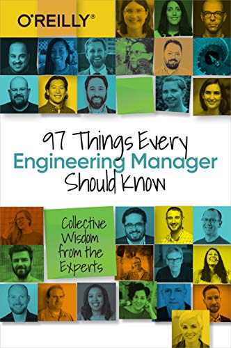 97 Things Every Engineering Manager Should Know: Collective Wisdom from the Experts