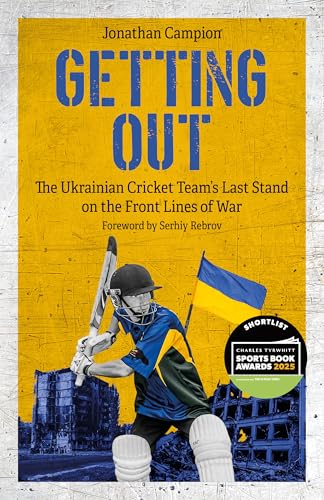 Getting Out : The Ukrainian Cricket Team's Last Stand on the Front Lines of War
