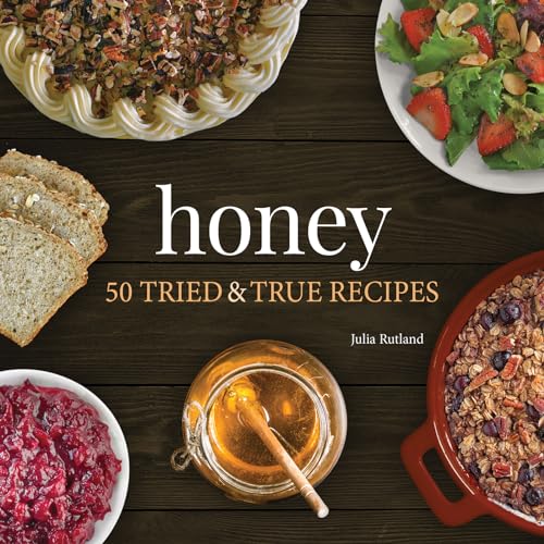 Honey: 50 Tried &amp; True Recipes