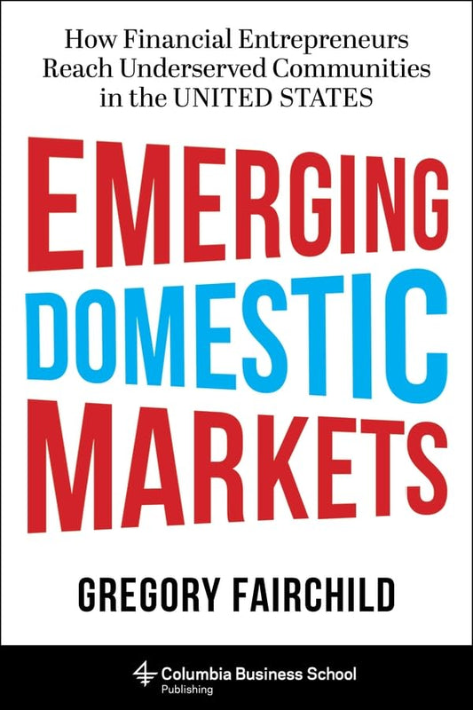 Emerging Domestic Markets – How Financial Entrepreneurs Reach Underserved Communities in the United States