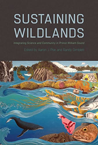 Sustaining Wildlands : Integrating Science and Community in Prince William Sound