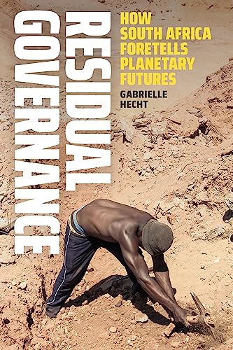 Residual Governance : How South Africa Foretells Planetary Futures