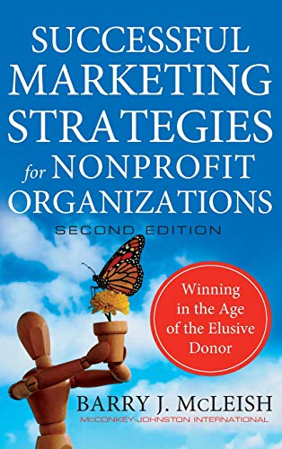Successful Marketing Strategies for Nonprofit Organizations: Winning in the Age of the Elusive Donor