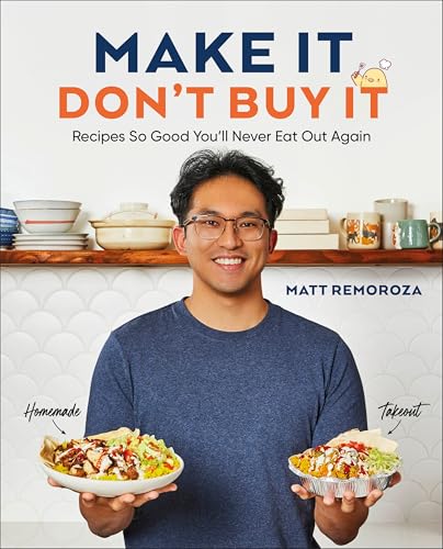 Make It, Don't Buy It : Recipes So Good You'll Never Eat Out Again