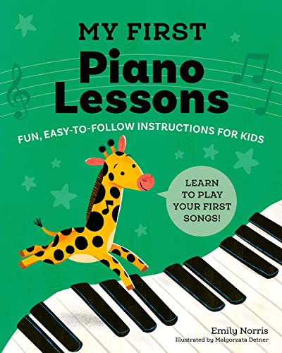 My First Piano Lessons: Fun, Easy-To-Follow Instructions for Kids: Fun, Easy-to-Follow Instructions for Kids Learn to Play Your First Songs