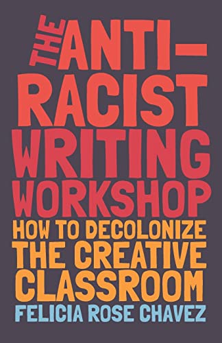 The Anti-Racist Writing Workshop: How To Decolonize the Creative Classroom (BreakBeat Poets)