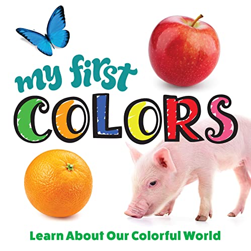 My First Colors : Learn About Our Colorful World
