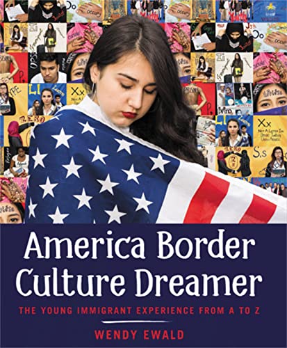 America Border Culture Dreamer : The Young Immigrant Experience from A to Z