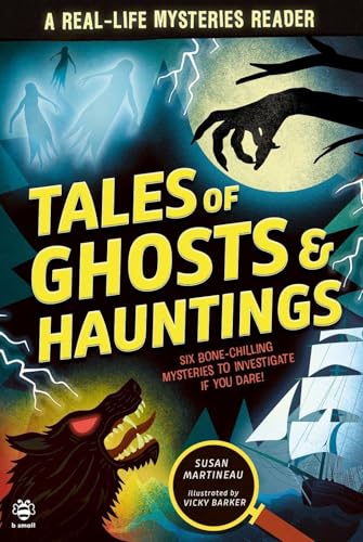 Tales of Ghosts and Hauntings : Six Bone-Chilling Mysteries to Investigate If You Dare!