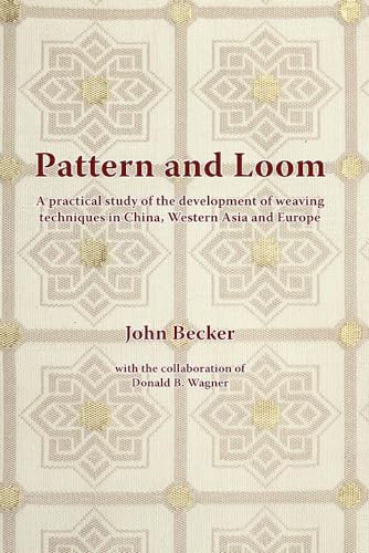Pattern and Loom : A Practical Study of the Development of Weaving Techniques in China, Western Asia and Europe