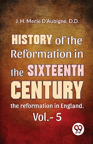 History Of The Reformation In The Sixteenth Century the reformation in England. vol.-5