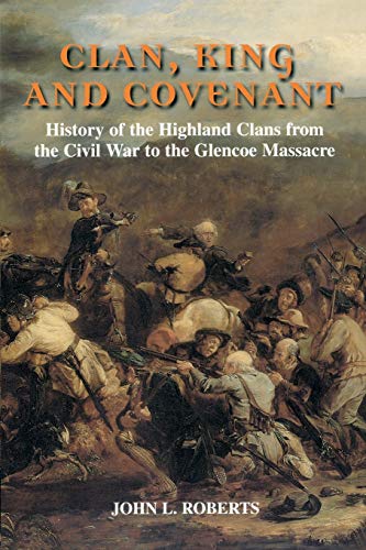 Clan, King and Covenant : History of the Highland Clans from the Civil War to the Glencoe Massacre