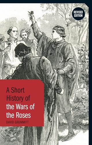 A Short History of the Wars of the Roses : Revised Edition