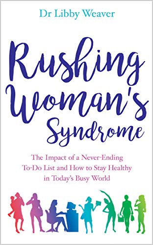 Rushing Woman's Syndrome: The Impact Of A Never-Ending To-Do List And How To Stay Healthy In Today's Busy World