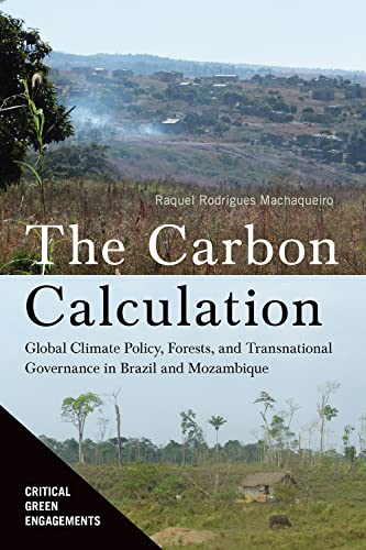 The Carbon Calculation : Global Climate Policy, Forests, and Transnational Governance in Brazil and Mozambique