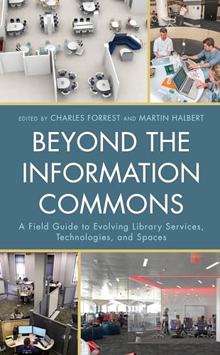 Beyond the Information Commons: A Field Guide to Evolving Library Services