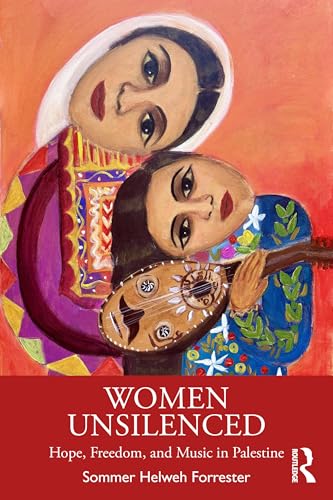Women Unsilenced: Hope, Freedom, and Music in Palestine [Paperback] [2026] Forrester, Sommer Helweh