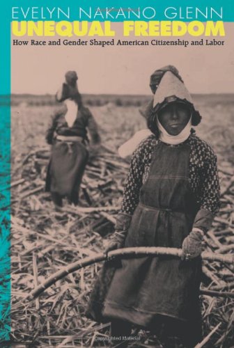 Unequal Freedom: How Race and Gender Shaped American Citizenship and Labor