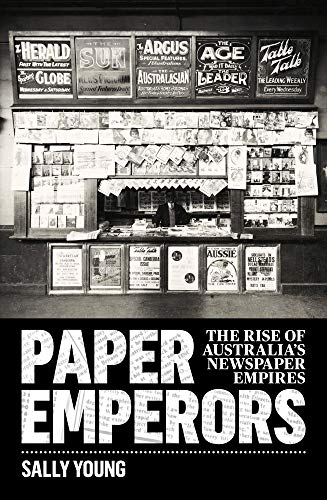Paper Emperors : The Rise of Australia's Newspaper Empires