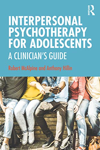 Interpersonal Psychotherapy for Adolescents : A Clinician’s Guide